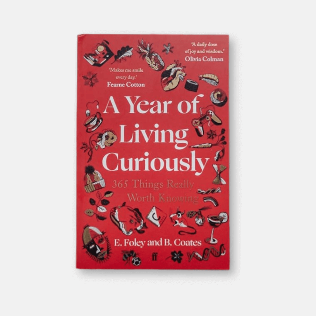 A Year of Living Curiously: 365 Things Really Worth Knowing